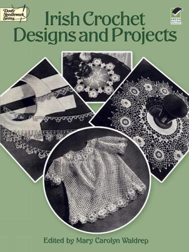 Irish Crochet Designs and Projects: (Dover Knitting, Crochet, Tatting, Lace)