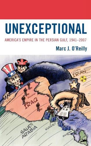 Unexceptional: America's Empire in the Persian Gulf, 1941-2007(English)