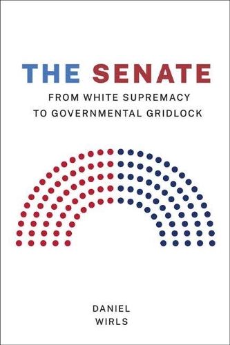 The Senate: From White Supremacy to Governmental Gridlock(Constitutionalism and Democracy)