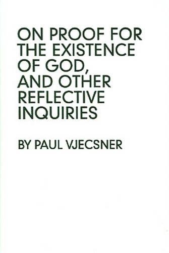 On Proof for the Existence of God, and Other Reflective Inquiries
