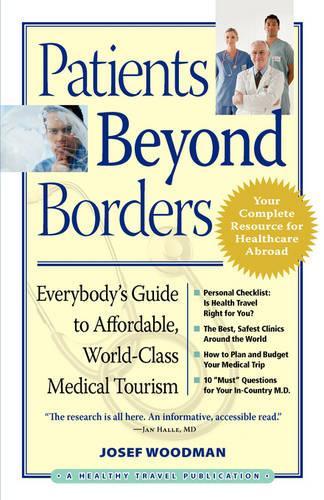 Patients Beyond Borders: Everybody's Guide to Affordable, World-Class Medical Tourism(Patients Beyond Borders: Everybody's Guide to Affordable, World-Class Healthcare)