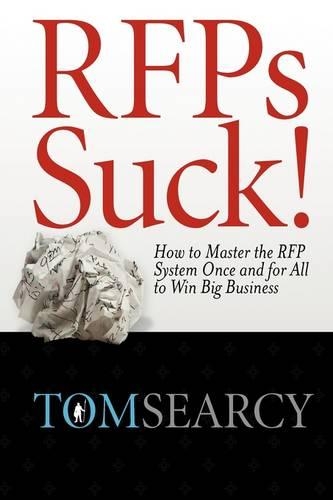 RFPs Suck! How to Master the RFP System Once and for All to Win Big Business