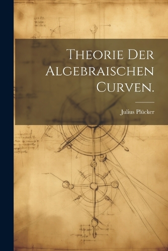 Theorie der algebraischen Curven.