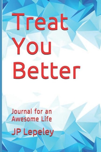 Treat You Better: Journal for an Awesome Life