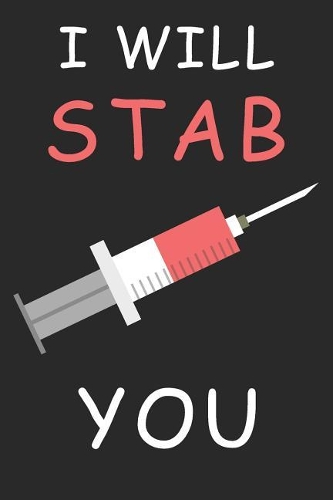 I Will Stab You: Blank Lined Journal, Funny Sketchbook, Notebook, Diary Perfect Gift For Nurses