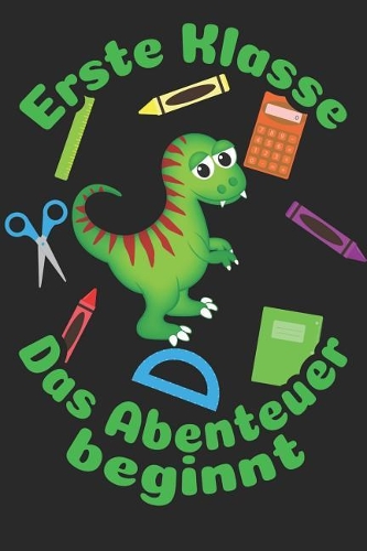 Erste Klasse - Das Abenteuer beginnt: Liniertes A5 Dinosaurier Heft für das Schulkind das Schüler in der ersten Klasse wird