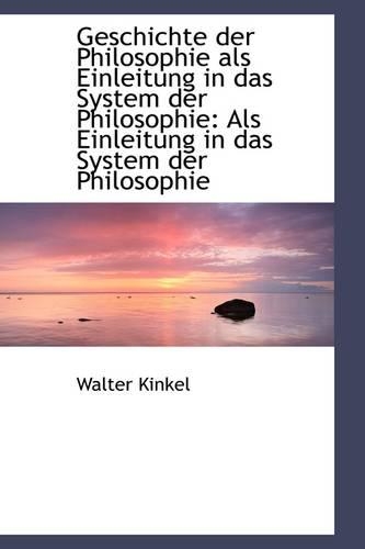 Geschichte Der Philosophie ALS Einleitung in Das System Der Philosophie: ALS Einleitung in Das Syste(English)