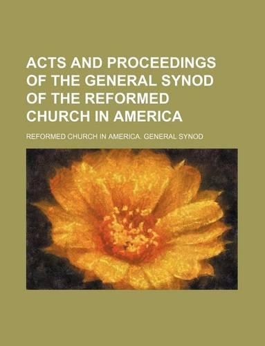 Acts and Proceedings of the General Synod of the Reformed Church in America: (English)
