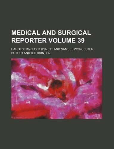 Medical and Surgical Reporter Volume 39