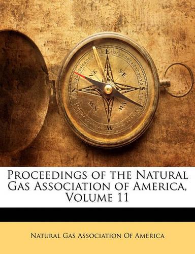 Proceedings of the Natural Gas Association of America, Volume 11: (English)