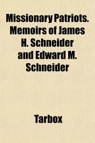 Missionary Patriots. Memoirs of James H. Schneider and Edward M. Schneider: (English)