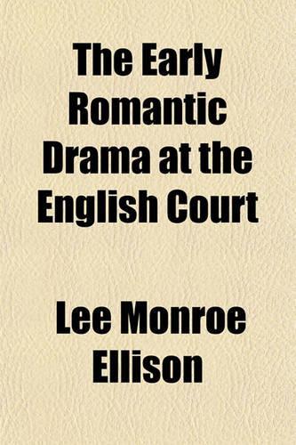 The Early Romantic Drama at the English Court