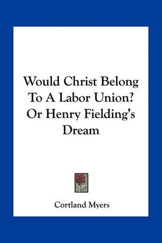 Would Christ Belong To A Labor Union? Or Henry Fielding's Dream: (English)