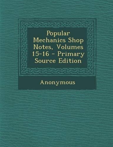 Popular Mechanics Shop Notes, Volumes 15-16