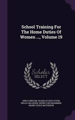 School Training For The Home Duties Of Women ..., Volume 19