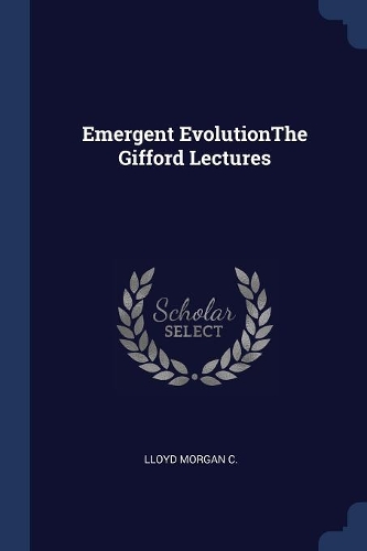 Emergent Evolutionthe Gifford Lectures