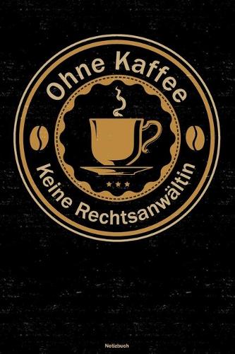 Ohne Kaffee keine Rechtsanwältin Notizbuch
