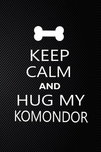 Keep Calm And Hug My Komondor