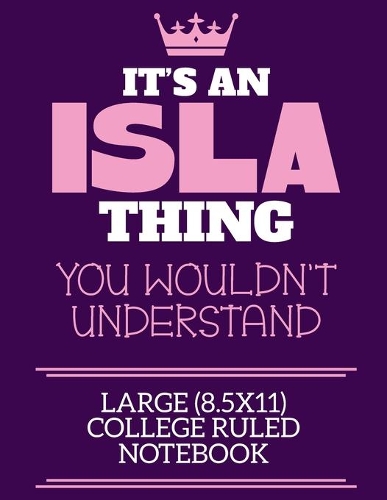 It's An Isla Thing You Wouldn't Understand Large (8.5x11) College Ruled Notebook