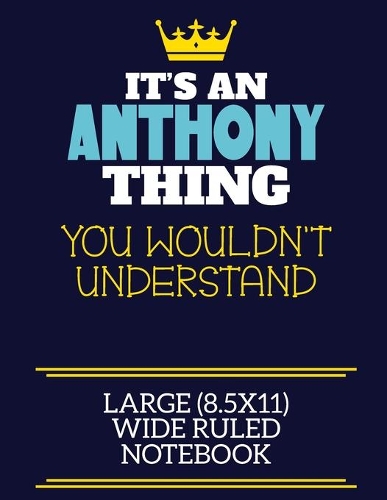 It's An Anthony Thing You Wouldn't Understand Large (8.5x11) Wide Ruled Notebook