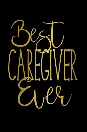 Best Caregiver Ever: Lined Notebook Journal