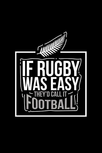 If Rugby Was Easy They'd Call It Football
