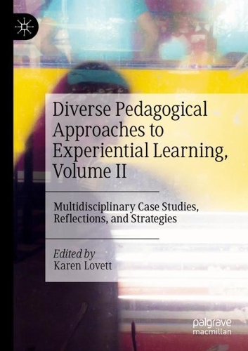 Diverse Pedagogical Approaches to Experiential Learning, Volume II: Multidisciplinary Case Studies, Reflections, and Strategies