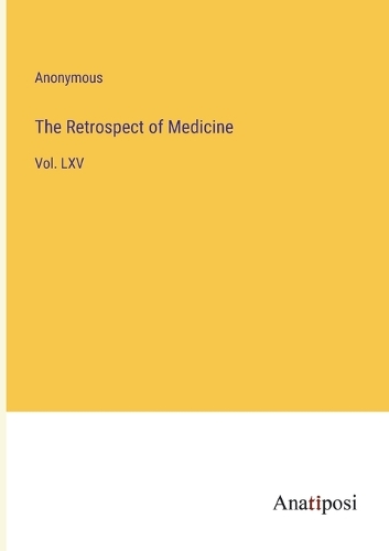 The Retrospect of Medicine: Vol. LXV