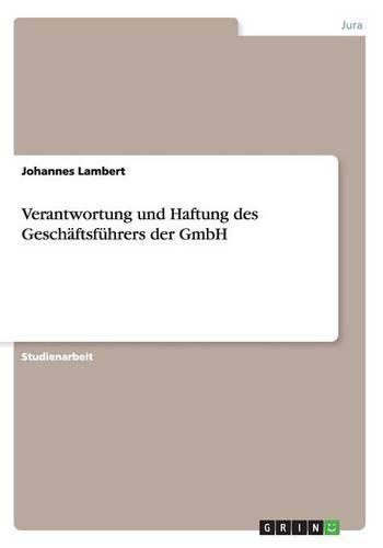 Verantwortung und Haftung des Geschäftsführers der GmbH: (German)
