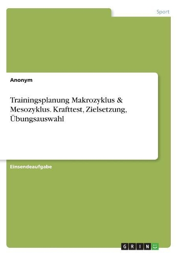 Trainingsplanung Makrozyklus & Mesozyklus. Krafttest, Zielsetzung, Übungsauswahl