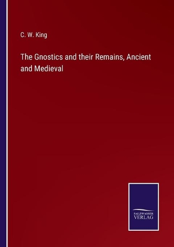 The Gnostics and their Remains, Ancient and Medieval