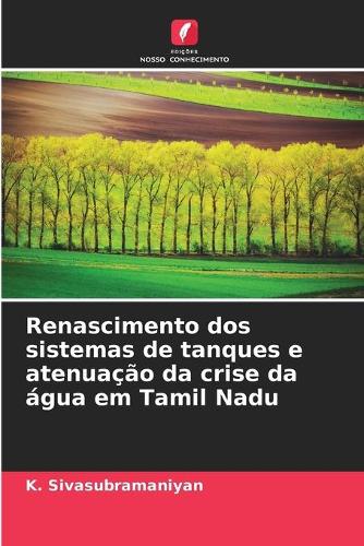 Renascimento dos sistemas de tanques e atenuação da crise da água em Tamil Nadu