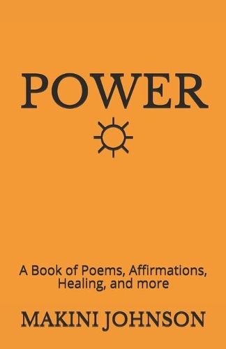 Power: A Book of Poems, Affirmations, Healing and More