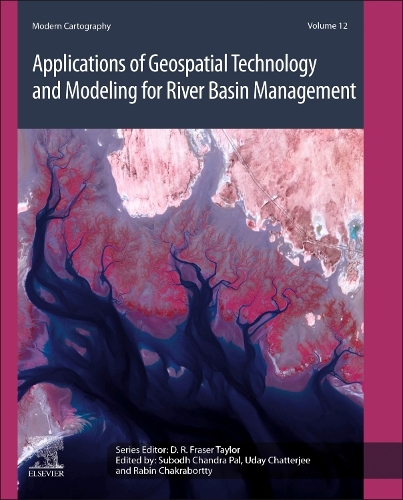 Applications of Geospatial Technology and Modeling for River Basin Management: Volume 12(Volume 12 Modern Cartography Series)