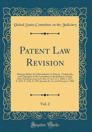 Patent Law Revision, Vol. 2: Hearings Before the Subcommittee on Patents, Trademarks, and Copyrights of the Committee on the Judiciary; United States Senatepersuant to S. Res; 37 on S. 2, S. 1042, S. 1377, S. 1691, S. 2164, S. 2597; January 30, 31,