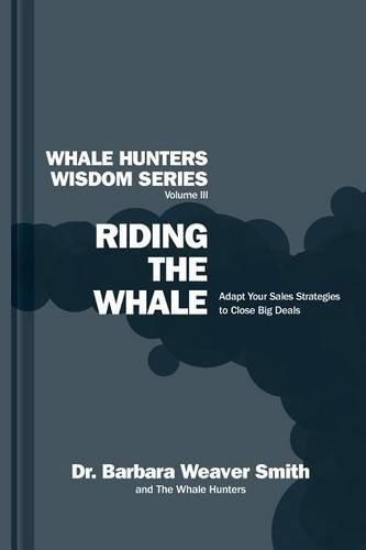 Riding the Whale: Adapt Your Sales Strategy to Accelerate Business Growth(Whale Hunters Wisdom)