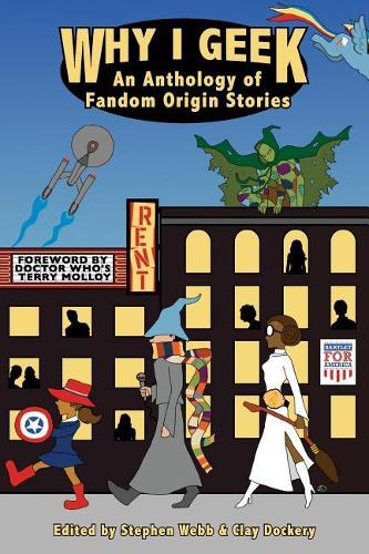 Why I Geek: An Anthology of Fandom Origin Stories