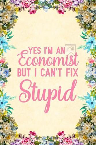 Yes I'm an Economist But I Can't Fix Stupid