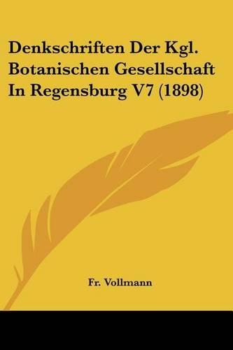 Denkschriften Der Kgl. Botanischen Gesellschaft In Regensburg V7 (1898)