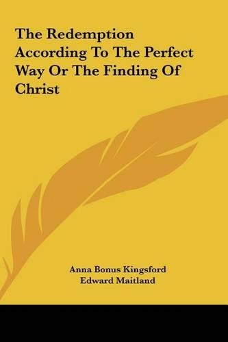 The Redemption According To The Perfect Way Or The Finding Of Christ: (English)