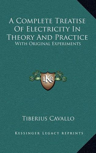 A Complete Treatise of Electricity in Theory and Practice: With Original Experiments(English)