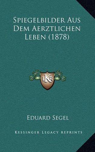 Spiegelbilder Aus Dem Aerztlichen Leben (1878)