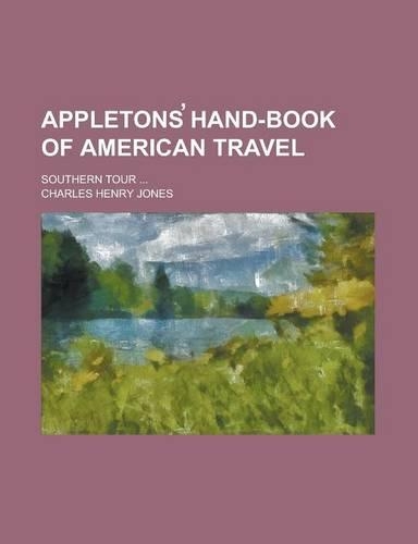 Appletons Hand-Book of American Travel; Southern Tour ...