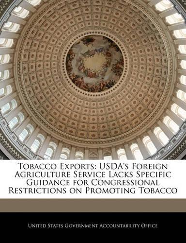 Tobacco Exports: USDA's Foreign Agriculture Service Lacks Specific Guidance for Congressional Restrictions on Promoting Tobacco(English)