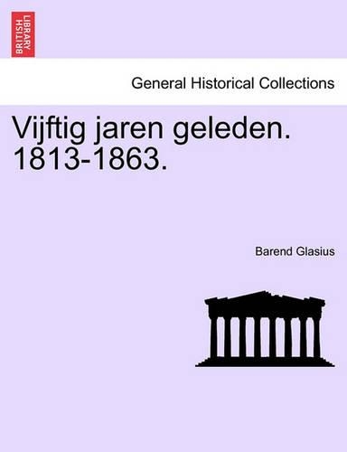 Vijftig Jaren Geleden. 1813-1863.: (Dutch)