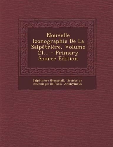 Nouvelle Iconographie de La Salpetriere, Volume 21... - Primary Source Edition