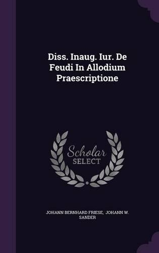 Diss. Inaug. Iur. de Feudi in Allodium Praescriptione