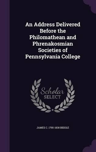 An Address Delivered Before the Philomathean and Phrenakosmian Societies of Pennsylvania College