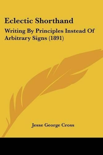 Eclectic Shorthand: Writing By Principles Instead Of Arbitrary Signs (1891)(English)