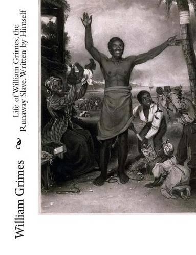 Life of William Grimes, the Runaway Slave. Written by Himself: (English)